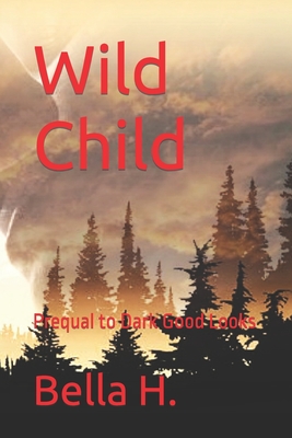 Wild Child: Prequal to Dark Good Looks By Bella H Cover Image