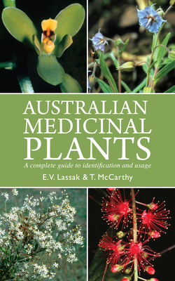 Australian Medicinal Plants: A Complete Guide to Identification and Usage By Erich V. Lassak, Tara McCarthy Cover Image