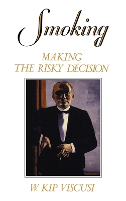 Smoking: Making the Risky Decision By W. Kip Viscusi Cover Image