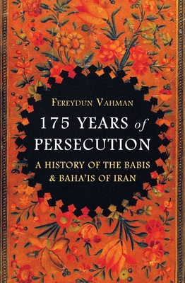 175 Years of Persecution: A History of the Babis & Baha'is of Iran Cover Image