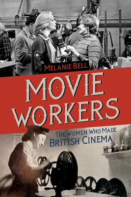 Movie Workers: The Women Who Made British Cinema (Women’s Media History Now! #1) Cover Image