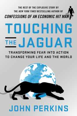 Touching the Jaguar: Transforming Fear into Action to Change Your Life and the World By John Perkins Cover Image