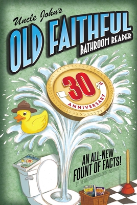 Uncle John's OLD FAITHFUL 30th Anniversary Bathroom Reader (Uncle John's Bathroom Reader Annual #30)