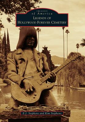 Legends of Hollywood Forever Cemetery By E. J. Stephens, Kim Stephens Cover Image
