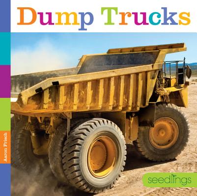 Seedlings: Dump Trucks By Aaron Frisch Cover Image