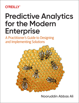 Predictive Analytics for the Modern Enterprise: A Practitioner's Guide to Designing and Implementing Solutions Cover Image