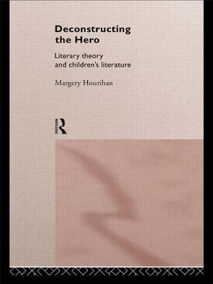 Deconstructing the Hero: Literary Theory and Children's Literature By Margery Hourihan Cover Image