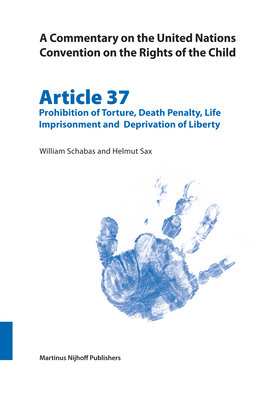 A Commentary on the United Nations Convention on the Rights of the Child, Article 37: Prohibition of Torture, Death Penalty, Life Imprisonment and Dep Cover Image