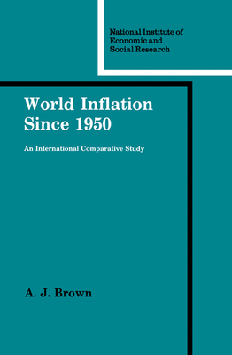 World Inflation Since 1950: An International Comparative Study (National Institute of Economic and Social Research Economic #34) Cover Image
