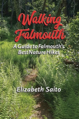 Walking Falmouth: A Guide to Falmouth's Best Nature Hikes By Elizabeth Saito Cover Image