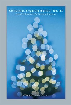 Christmas Program Builder No. 63: Creative Resources for Program Directors By Kim Messer (Other) Cover Image