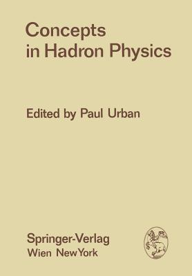 Concepts in Hadron Physics: Proceedings of the X. Internationale Universitätswochen Für Kernphysik 1971 Der Karl-Franzens-Universität Graz, at Sch (Few-Body Systems #8)
