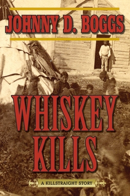 Whiskey Kills: A Killstraight Story By Johnny D. Boggs Cover Image