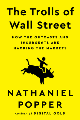 The Trolls of Wall Street: How the Outcasts and Insurgents Are Hacking the Markets Cover Image