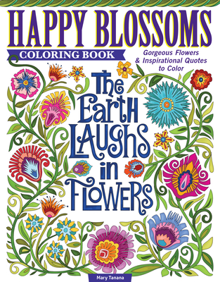 Happy Blossoms Coloring Book: Gorgeous Flowers & Inspirational Quotes to Color (Coloring Books) By Mary Tanana Cover Image