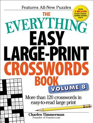 The Everything Easy Large-Print Crosswords Book, Volume 8: More than 120 crosswords in easy-to-read large print (Everything®) By Charles Timmerman Cover Image