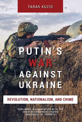 Putin's War Against Ukraine: Revolution, Nationalism, and Crime By Taras Kuzio Cover Image