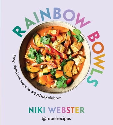 Rainbow Bowls: Easy, Delicious Ways to #EatTheRainbow By Niki Webster Cover Image