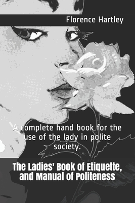 The Ladies' Book of Etiquette and Manual of Politeness - by Florence  Hartley (Paperback)