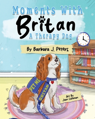 Moments with Britan, a Therapy Dog By Barbara J. Peters, Joan Coleman (Illustrator) Cover Image
