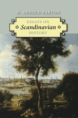 Essays on Scandinavian History By H.  Arnold Barton Cover Image