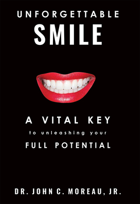 Unforgettable Smile: A Vital Key to Unleashing Your Full Potntial Cover Image