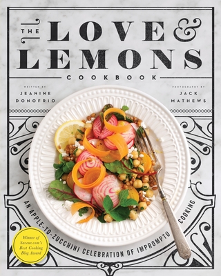 The Love and Lemons Cookbook: An Apple-to-Zucchini Celebration of Impromptu Cooking Cover Image