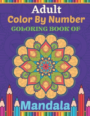 Download Adult Color By Number Coloring Book Of Mandala Coloring Book For Adults With Beautiful Mandalas Fun Easy And Relaxing Coloring Pages Paperback Chapters Books Gifts