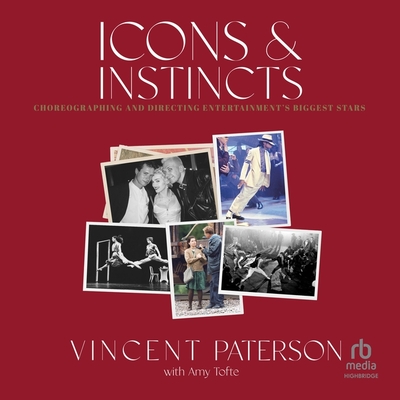 Icons and Instincts: Choreographing and Directing Entertainment's Biggest Stars Cover Image