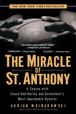 The Miracle of St. Anthony: A Season with Coach Bob Hurley and Basketball's Most Improbable Dynasty By Adrian Wojnarowski Cover Image