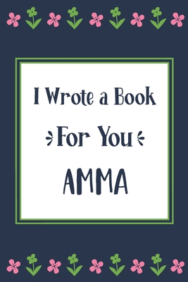 I Wrote a Book For You Amma: Fill In The Blank Book With Prompts, Unique Amma Gifts From Grandchildren, Personalized Keepsake By Pickled Pepper Press Cover Image