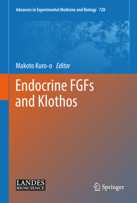 Endocrine Fgfs and Klothos (Advances in Experimental Medicine and Biology #728) By Makoto Kuro-O (Editor) Cover Image