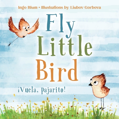 Fly, Little Bird - ¡Vuela, pajarito!: Bilingual Children's Picture Book English-Spanish with Pics to Color (Kids Learn Spanish #1)