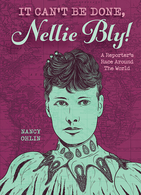 It Can't Be Done, Nellie Bly! By Nancy Ohlin Cover Image