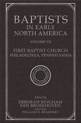 Baptists in Early North America-First Baptist Church, Philadelphia, Pennsylvania: Volume VII Cover Image