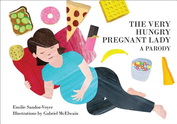 The Very Hungry Pregnant Lady By Emilie Sandoz-Voyer, Gabriel McElwain (Illustrator) Cover Image