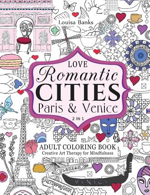 Love Romantic Cities Paris And Venice 2 In 1 Adult Coloring Book Creative Art Therapy For Mindfulness Indiebound Org