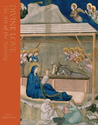 Divine Love: The Art of the Nativity By Sarah Drummond Cover Image