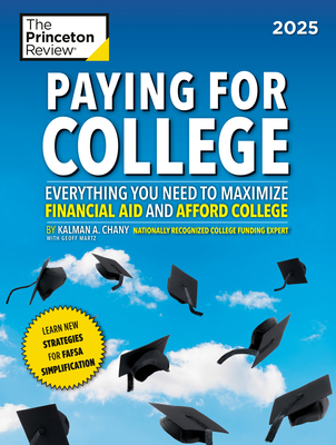 Paying for College, 2025: Everything You Need to Maximize Financial Aid and Afford College (College Admissions Guides)