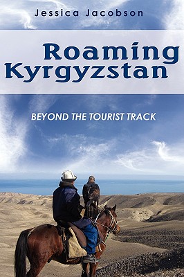 Roaming Kyrgyzstan: Beyond the Tourist Track Cover Image