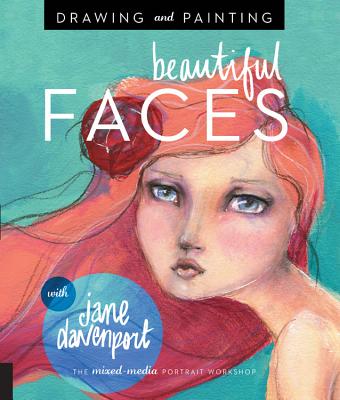 Drawing and Painting Beautiful Faces: A Mixed-Media Portrait Workshop By Jane Davenport Cover Image