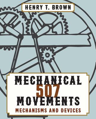 507 Mechanical Movements By Henry T. Brown Cover Image