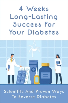 4 Weeks Long-Lasting Success For Your Diabetes: Scientific And Proven Ways To Reverse Diabetes: Diabetes Causes For Dummies By Brett Brown Cover Image