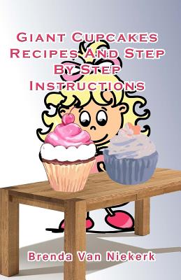 Giant Cupcakes: Recipes And Step By Step Instructions By Brenda Van Niekerk Cover Image