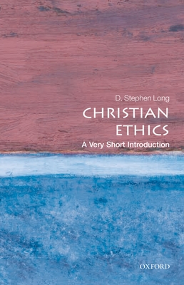 Christian Ethics: A Very Short Introduction (Very Short Introductions) By D. Stephen Long Cover Image