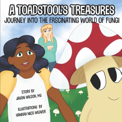 A Toadstool's Treasures: Journey Into the Fascinating World of Fungi A Toadstool's Treasures: Journey Into the Fascinating World of Fungi cover
