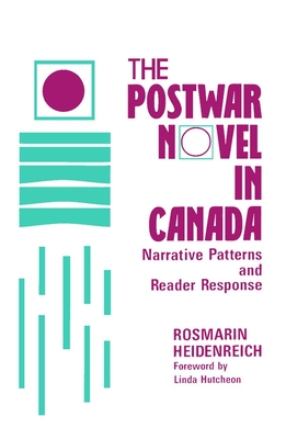 The Postwar Novel in Canada: Narrative Patterns and Reader Response (Canadian Review of Comparative Literature) By Rosmarin Heidenreich, Linda Hutcheon (Foreword by) Cover Image