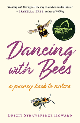 Dancing with Bees: A Journey Back to Nature By Brigit Strawbridge Howard Cover Image