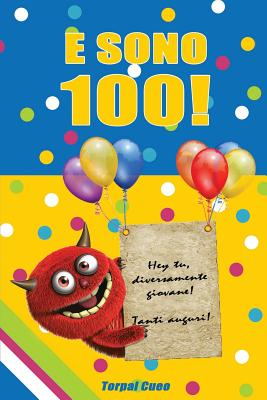 E Sono 100!: Un Libro Come Biglietto Di Auguri Per Il Compleanno. Puoi Scrivere Dediche, Frasi E Utilizzarlo Come Agenda. Idea Rega