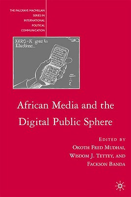 African Media and the Digital Public Sphere (The Palgrave MacMillan International Political Communication)